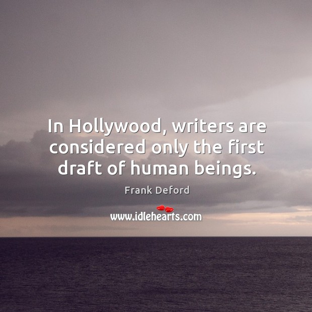 In Hollywood, writers are considered only the first draft of human beings. Frank Deford Picture Quote