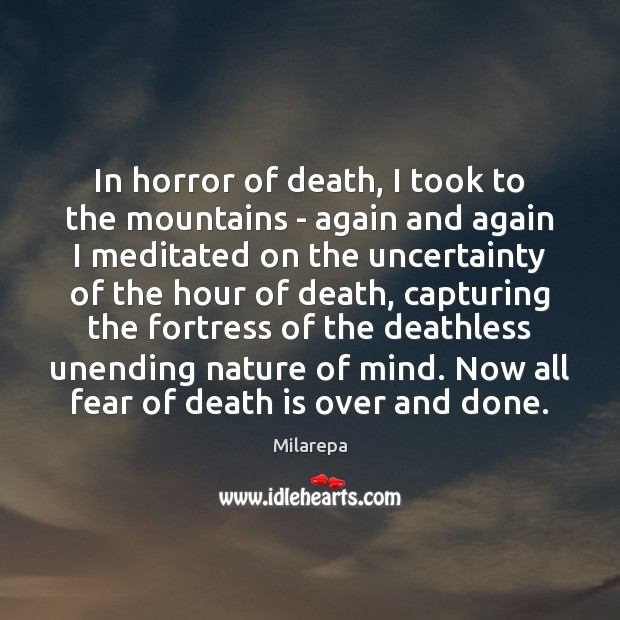 In horror of death, I took to the mountains – again and Milarepa Picture Quote