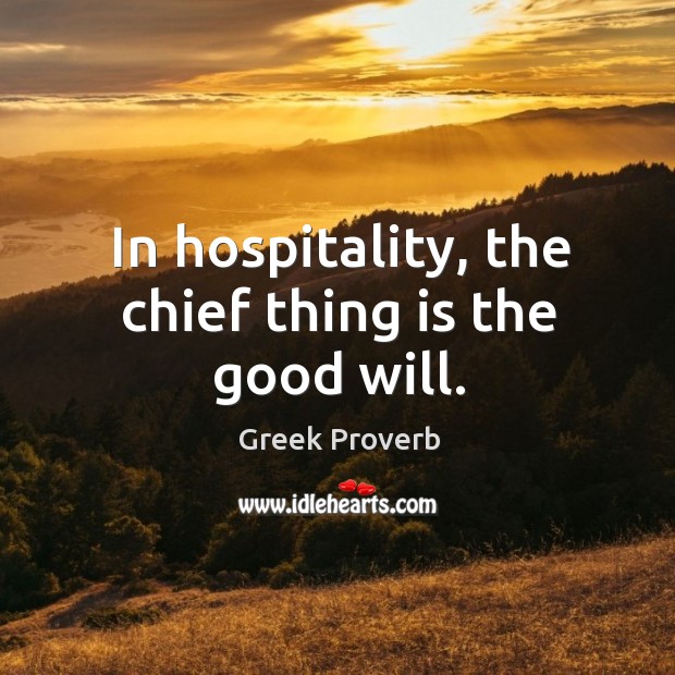In hospitality, the chief thing is the good will. Greek Proverbs Image