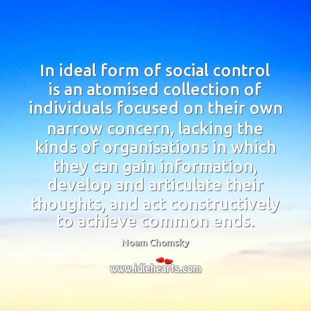 In ideal form of social control is an atomised collection of individuals Noam Chomsky Picture Quote