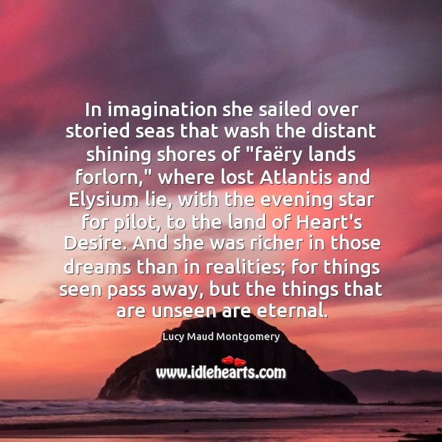 In imagination she sailed over storied seas that wash the distant shining Lucy Maud Montgomery Picture Quote