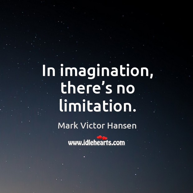 In imagination, there’s no limitation. Image