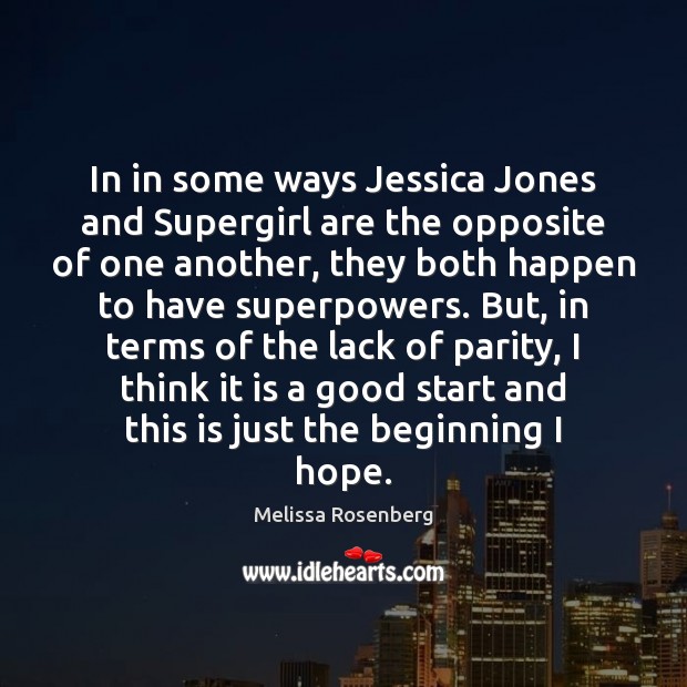 In in some ways Jessica Jones and Supergirl are the opposite of Melissa Rosenberg Picture Quote