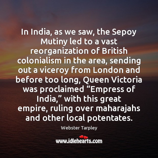 In India, as we saw, the Sepoy Mutiny led to a vast Image