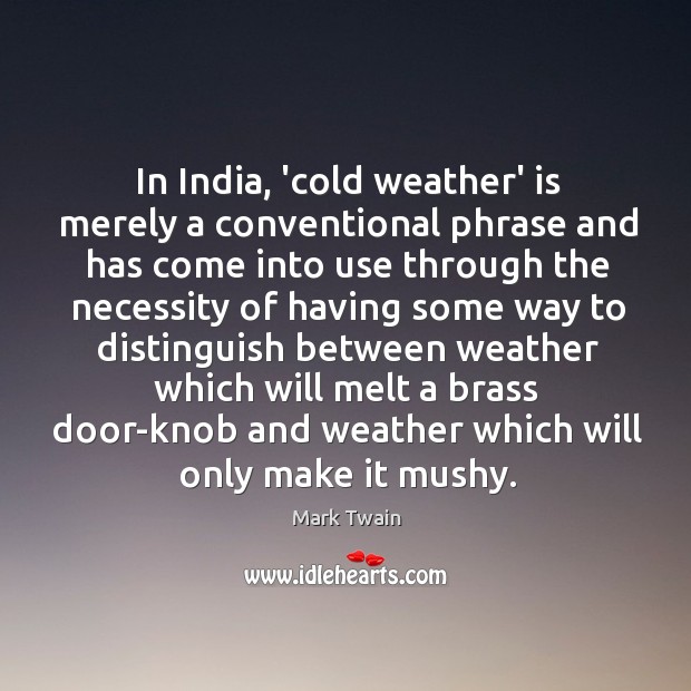 In India, ‘cold weather’ is merely a conventional phrase and has come 