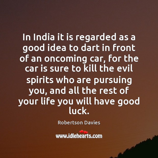 In India it is regarded as a good idea to dart in Robertson Davies Picture Quote