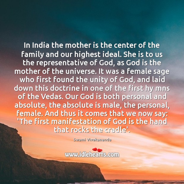 In India the mother is the center of the family and our Swami Vivekananda Picture Quote