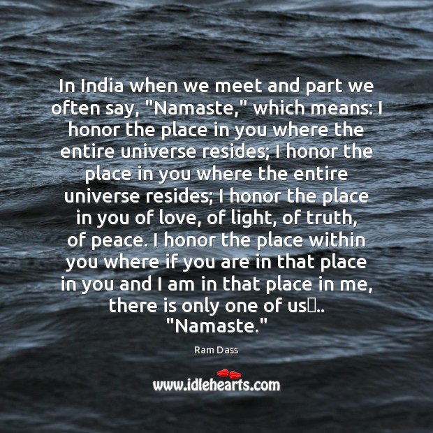 In India when we meet and part we often say, “Namaste,” which Image