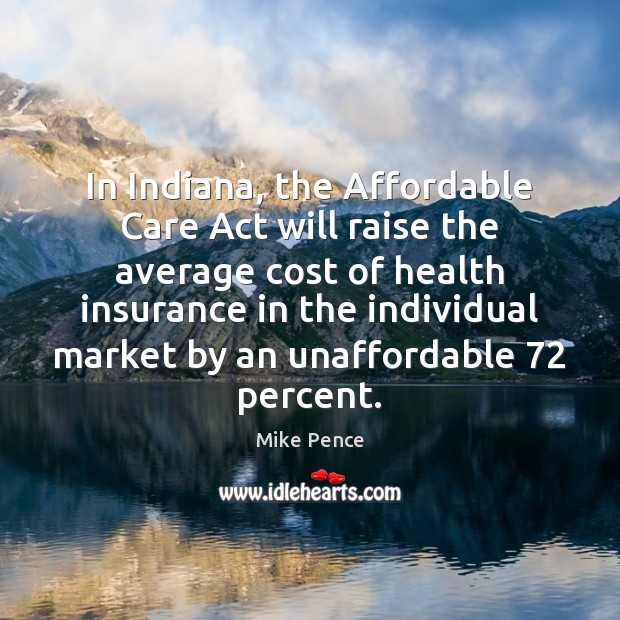 In Indiana, the Affordable Care Act will raise the average cost of 