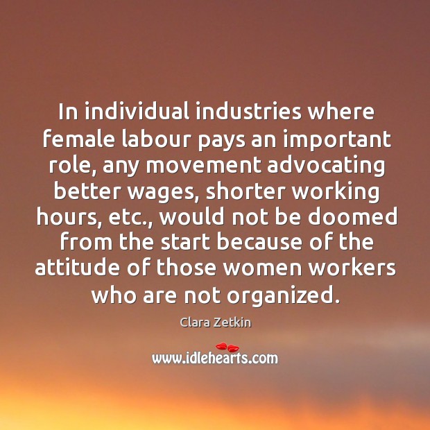 In individual industries where female labour pays an important role, any movement Clara Zetkin Picture Quote