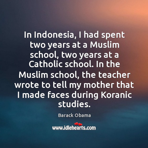 In Indonesia, I had spent two years at a Muslim school, two Image