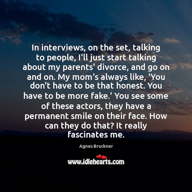 In interviews, on the set, talking to people, I’ll just start talking Divorce Quotes Image