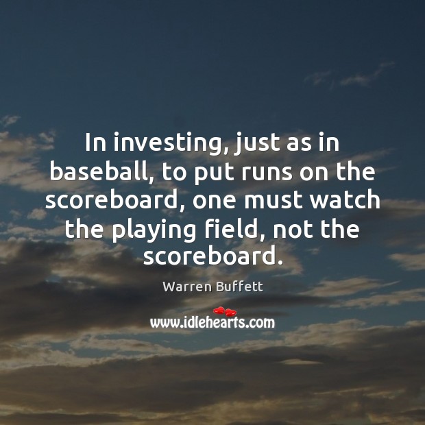 In investing, just as in baseball, to put runs on the scoreboard, Warren Buffett Picture Quote