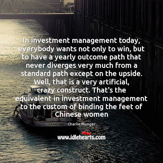 In investment management today, everybody wants not only to win, but to Investment Quotes Image