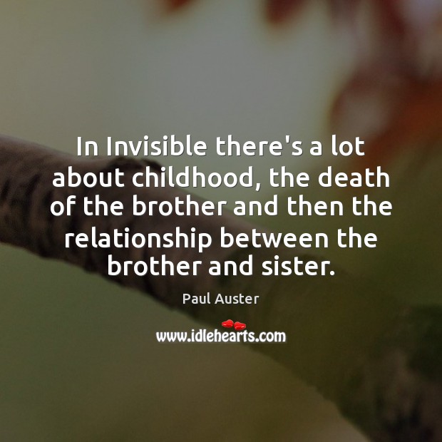 In Invisible there’s a lot about childhood, the death of the brother Paul Auster Picture Quote