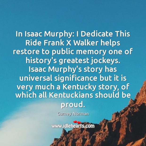 In Isaac Murphy: I Dedicate This Ride Frank X Walker helps restore Proud Quotes Image
