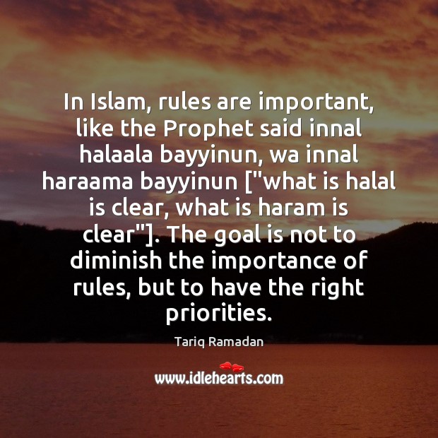 In Islam, rules are important, like the Prophet said innal halaala bayyinun, Tariq Ramadan Picture Quote