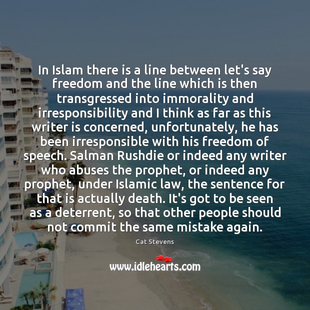 In Islam there is a line between let’s say freedom and the Freedom of Speech Quotes Image