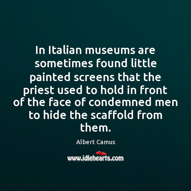 In Italian museums are sometimes found little painted screens that the priest Albert Camus Picture Quote
