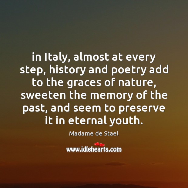 In Italy, almost at every step, history and poetry add to the Madame de Stael Picture Quote