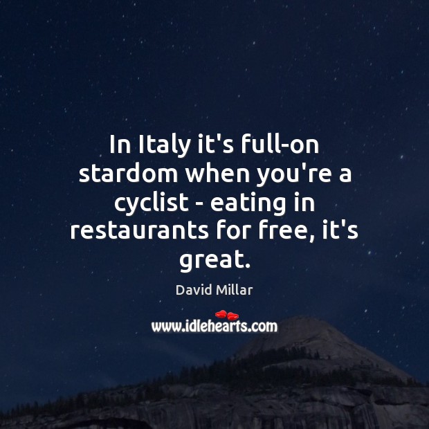 In Italy it’s full-on stardom when you’re a cyclist – eating in David Millar Picture Quote