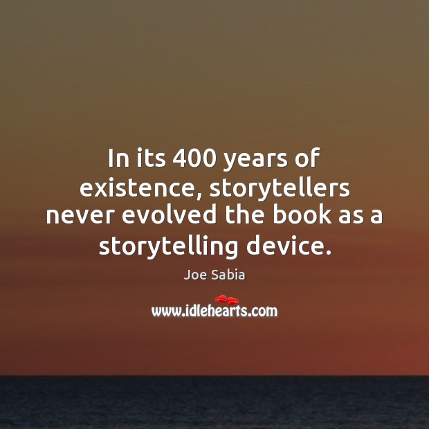 In its 400 years of existence, storytellers never evolved the book as a Image