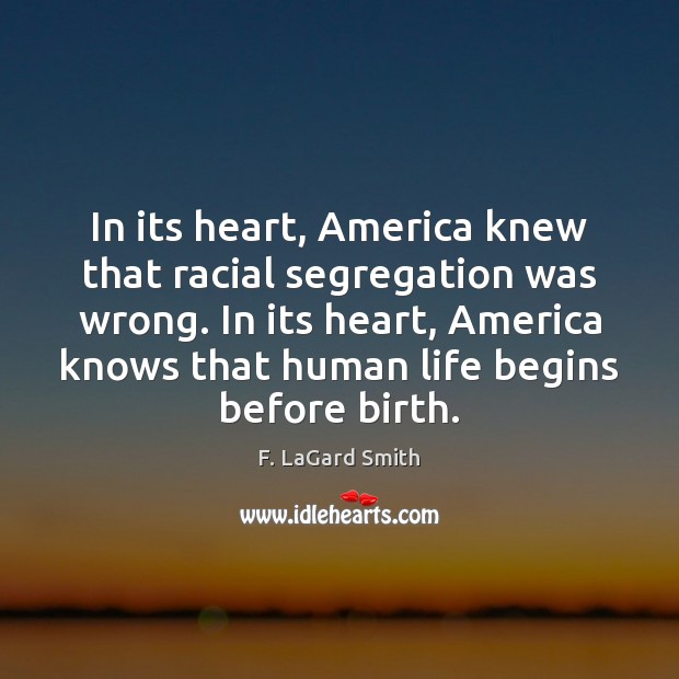In its heart, America knew that racial segregation was wrong. In its F. LaGard Smith Picture Quote