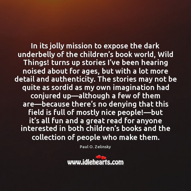 In its jolly mission to expose the dark underbelly of the children’ Paul O. Zelinsky Picture Quote