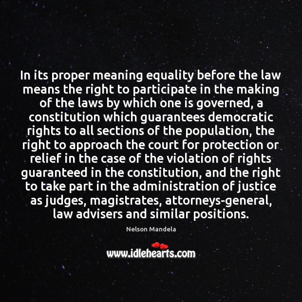 In its proper meaning equality before the law means the right to Nelson Mandela Picture Quote