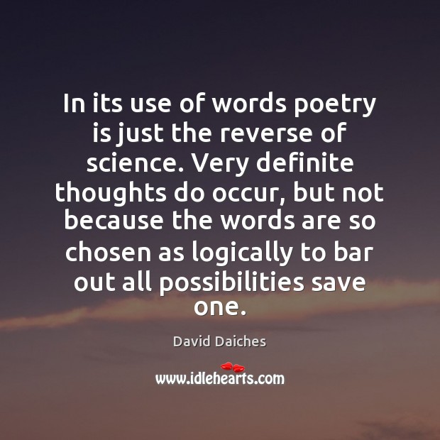 In its use of words poetry is just the reverse of science. David Daiches Picture Quote