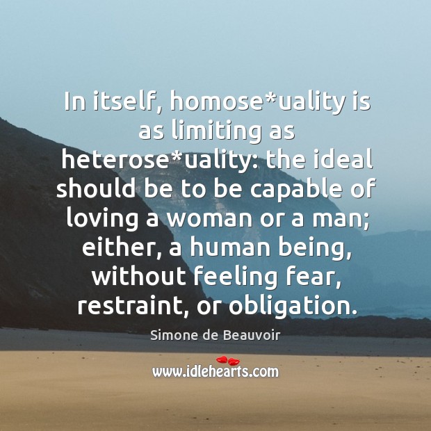 In itself, homose*uality is as limiting as heterose*uality: Simone de Beauvoir Picture Quote