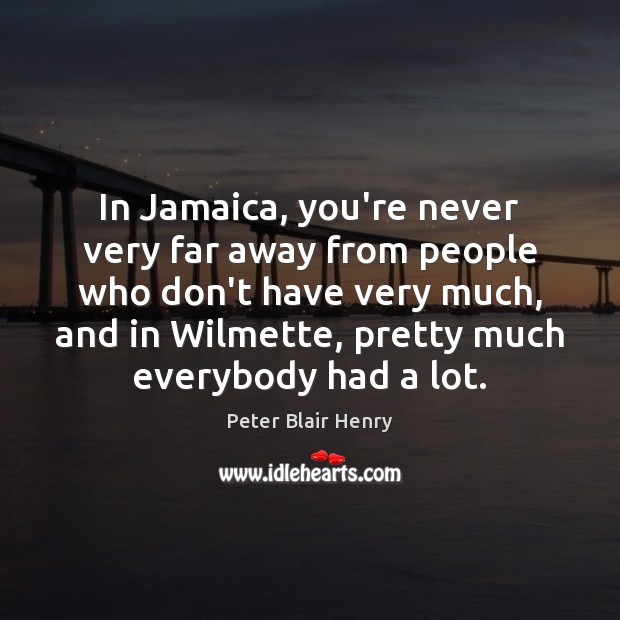 In Jamaica, you’re never very far away from people who don’t have Peter Blair Henry Picture Quote