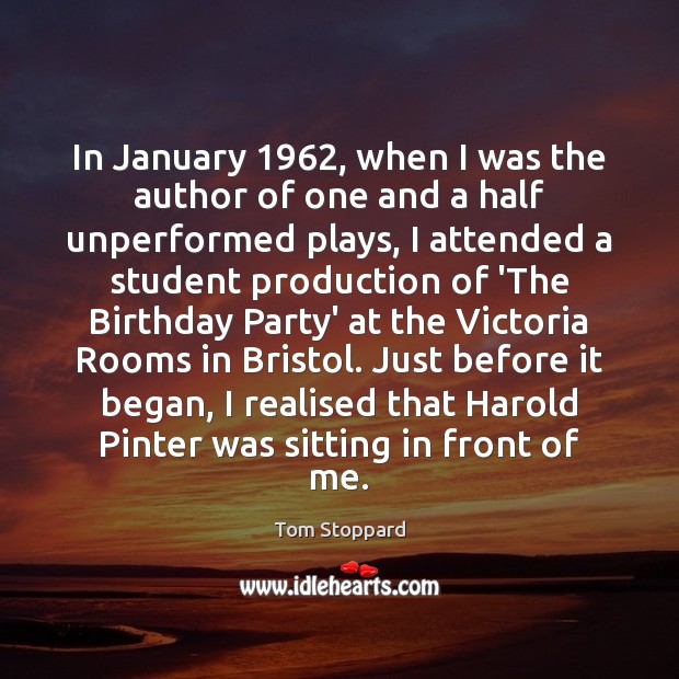 In January 1962, when I was the author of one and a half Tom Stoppard Picture Quote