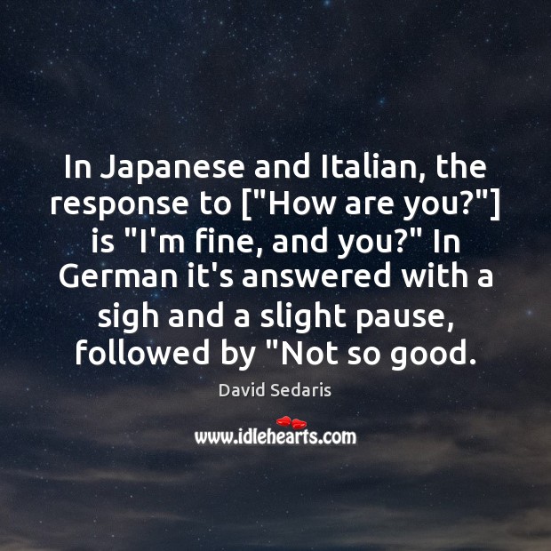 In Japanese and Italian, the response to [“How are you?”] is “I’m Image