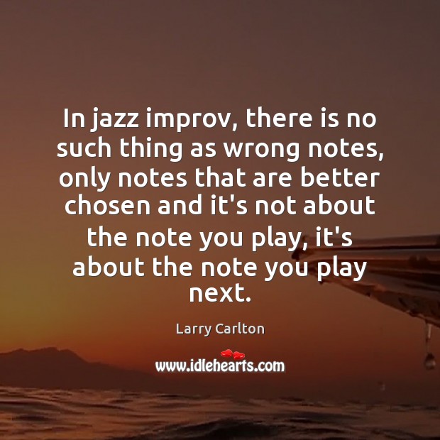 In jazz improv, there is no such thing as wrong notes, only Image