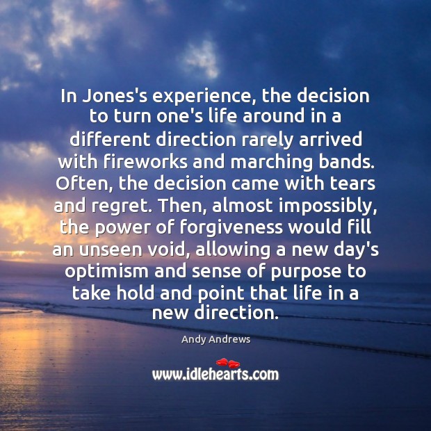 In Jones’s experience, the decision to turn one’s life around in a Andy Andrews Picture Quote