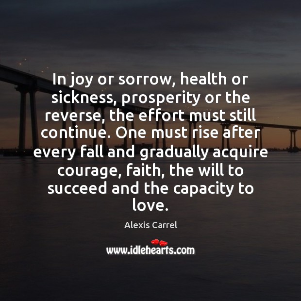 In joy or sorrow, health or sickness, prosperity or the reverse, the Alexis Carrel Picture Quote