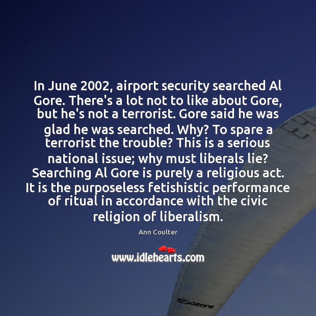 In June 2002, airport security searched Al Gore. There’s a lot not to Ann Coulter Picture Quote