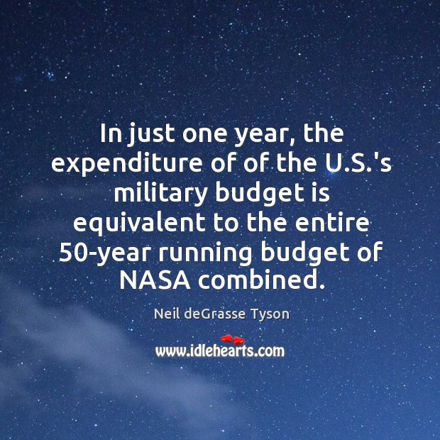 In just one year, the expenditure of of the U.S.’s Neil deGrasse Tyson Picture Quote