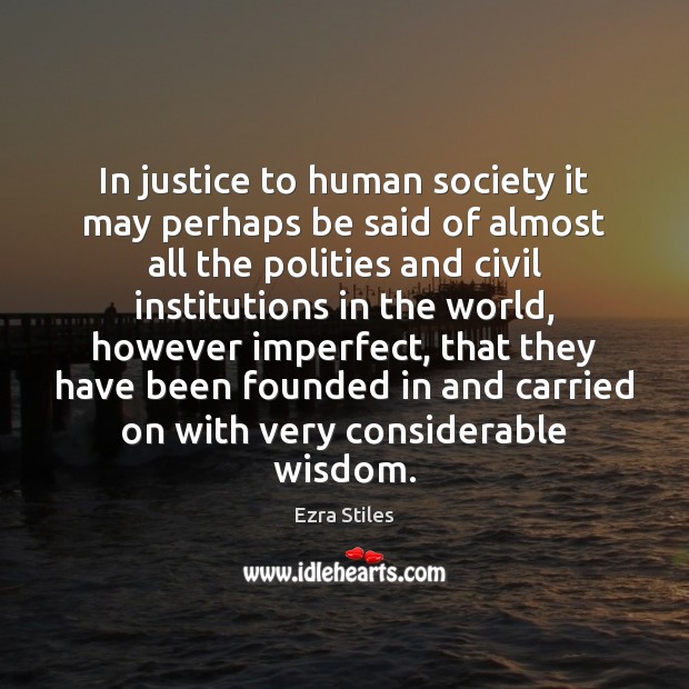 In justice to human society it may perhaps be said of almost Ezra Stiles Picture Quote