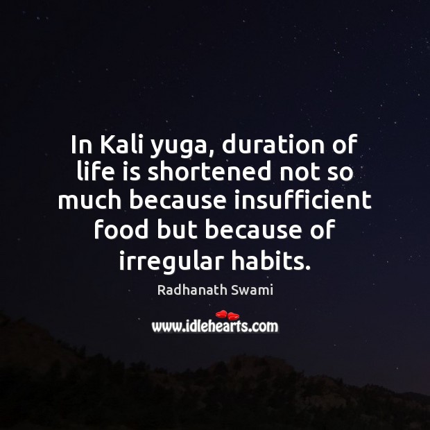 In Kali yuga, duration of life is shortened not so much because Radhanath Swami Picture Quote