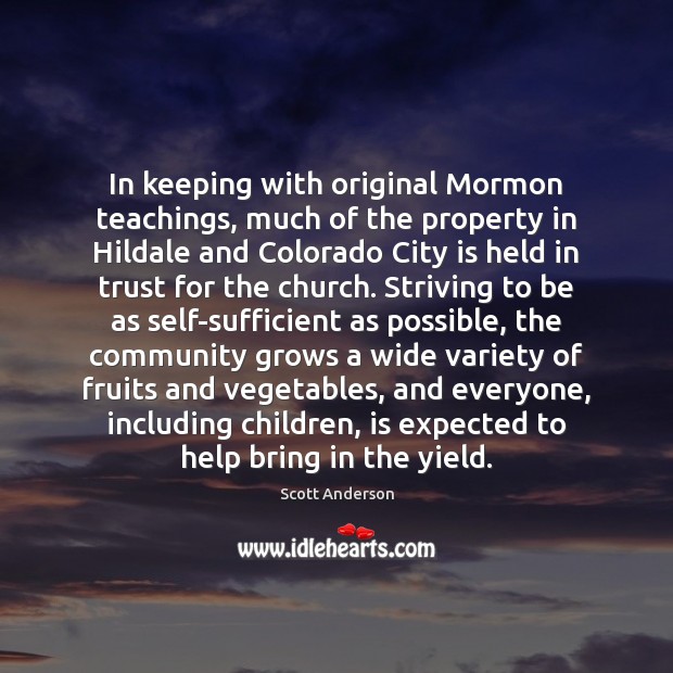 In keeping with original Mormon teachings, much of the property in Hildale Scott Anderson Picture Quote