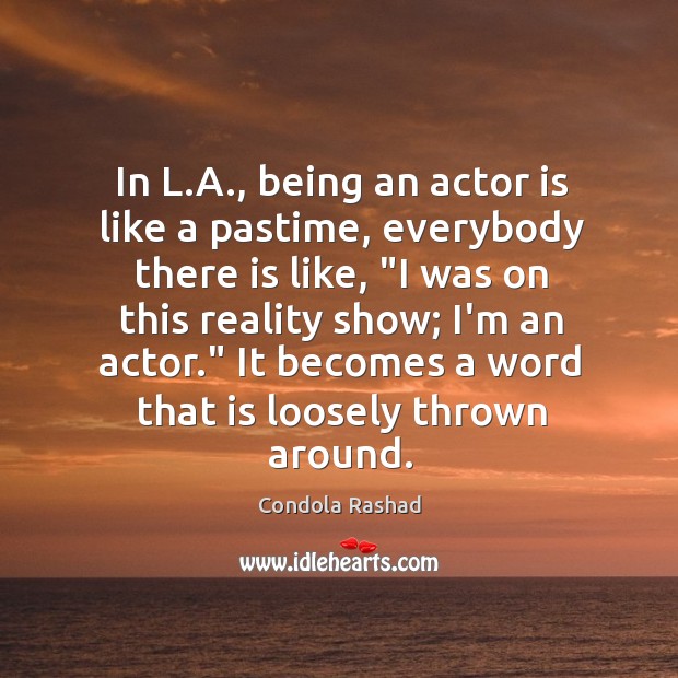 In L.A., being an actor is like a pastime, everybody there Condola Rashad Picture Quote