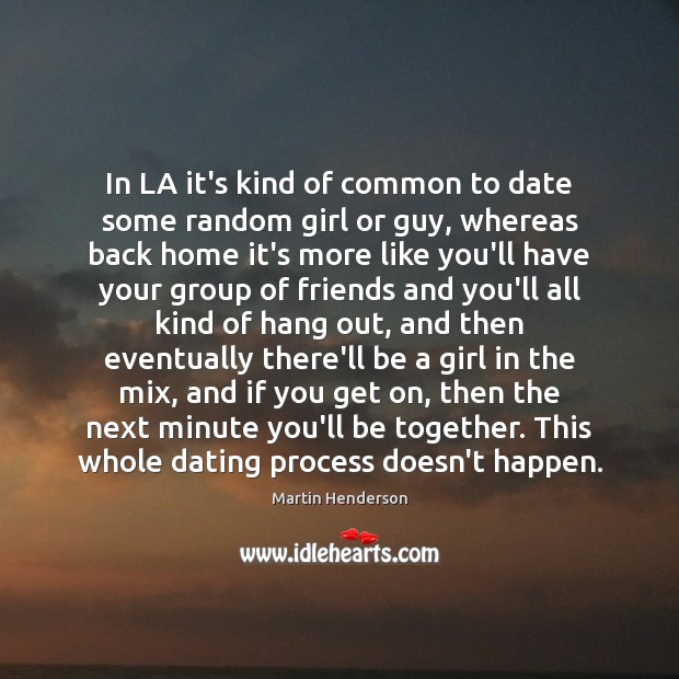 In LA it’s kind of common to date some random girl or Martin Henderson Picture Quote