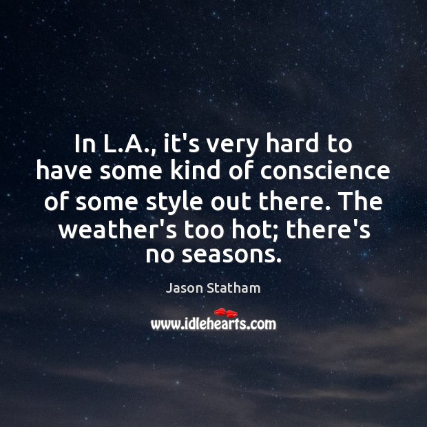 In L.A., it’s very hard to have some kind of conscience Jason Statham Picture Quote