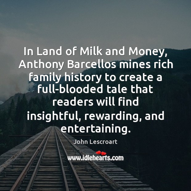 In Land of Milk and Money, Anthony Barcellos mines rich family history John Lescroart Picture Quote