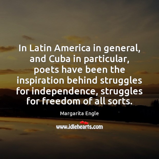 In Latin America in general, and Cuba in particular, poets have been Margarita Engle Picture Quote