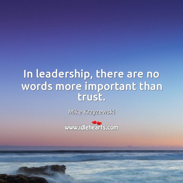In leadership, there are no words more important than trust. Image