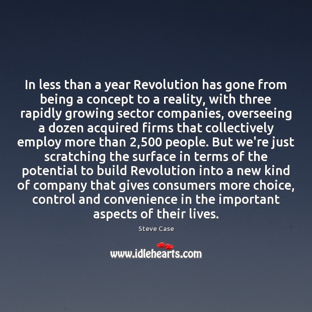 In less than a year Revolution has gone from being a concept Steve Case Picture Quote
