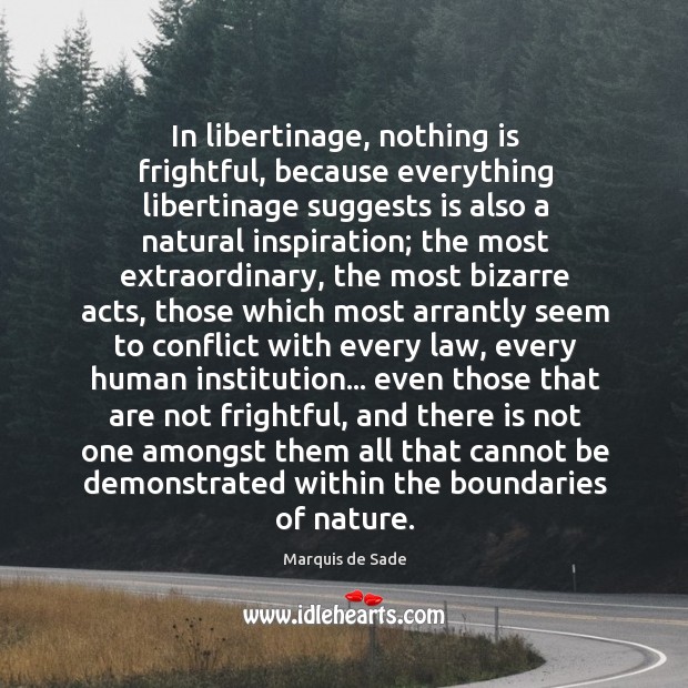 In libertinage, nothing is frightful, because everything libertinage suggests is also a Image